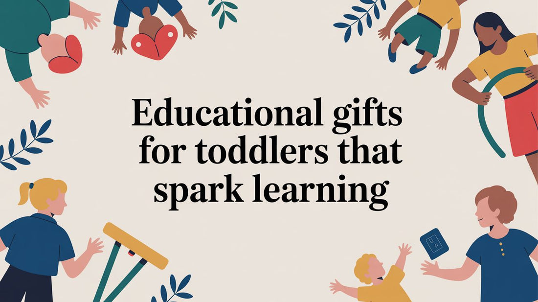Educational Gifts for Toddlers That Spark Learning