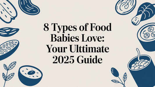 8 Types of Food Babies Love: Your Ultimate 2025 Guide